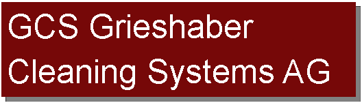 Textfeld: GCS Grieshaber Cleaning Systems AG